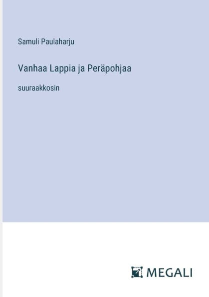 Vanhaa Lappia ja Perï¿½pohjaa: suuraakkosin