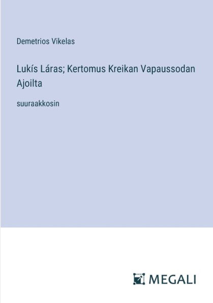 Lukï¿½s Lï¿½ras; Kertomus Kreikan Vapaussodan Ajoilta: suuraakkosin