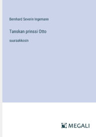 Title: Tanskan prinssi Otto: suuraakkosin, Author: Bernhard Severin Ingemann