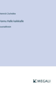 Title: Hannu Halle kaikkialle: suuraakkosin, Author: Heinrich Zschokke