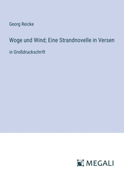 Woge und Wind; Eine Strandnovelle Versen: Groï¿½druckschrift