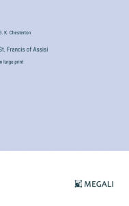 Title: St. Francis of Assisi: in large print, Author: G. K. Chesterton