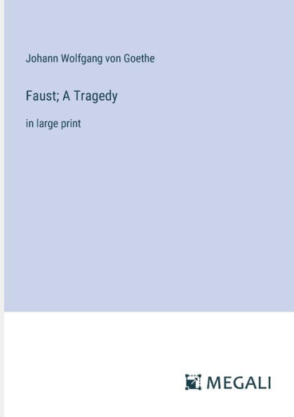 Faust; A Tragedy: large print