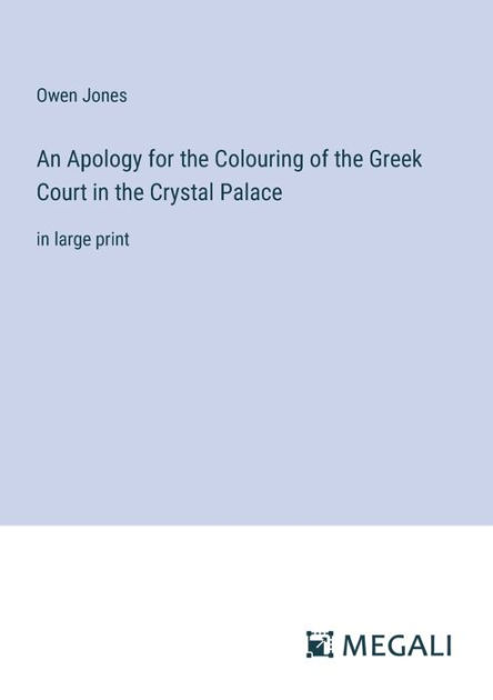 An Apology for the Colouring of the Greek Court in the Crystal Palace ...