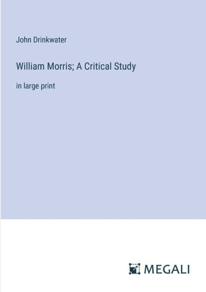 William Morris; A Critical Study: large print