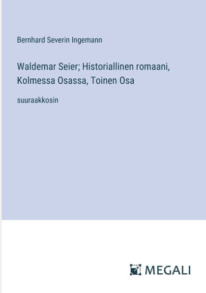 Waldemar Seier; Historiallinen romaani, Kolmessa Osassa, Toinen Osa: suuraakkosin
