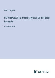 Title: Hï¿½nen Poikansa; Kolminï¿½ytï¿½ksinen Hiljainen Komedia: suuraakkosin, Author: Erkki Kivijïrvi