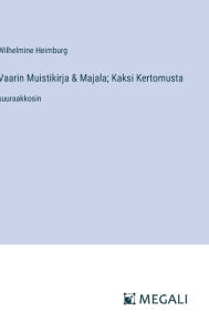 Title: Vaarin Muistikirja & Majala; Kaksi Kertomusta: suuraakkosin, Author: Wilhelmine Heimburg