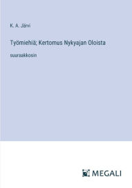 Title: Tyï¿½miehiï¿½; Kertomus Nykyajan Oloista: suuraakkosin, Author: K A Jïrvi
