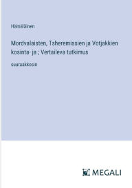 Title: Mordvalaisten, Tsheremissien ja Votjakkien kosinta- ja; Vertaileva tutkimus: suuraakkosin, Author: Hïmïlïinen