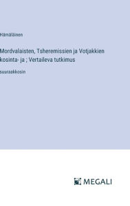 Title: Mordvalaisten, Tsheremissien ja Votjakkien kosinta- ja; Vertaileva tutkimus: suuraakkosin, Author: Hïmïlïinen