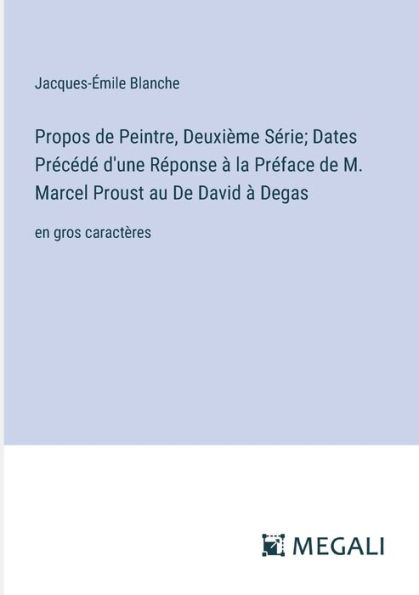 Propos De Peintre, Deuxiï¿½me Sï¿½rie; Dates Prï¿½cï¿½dï¿½ d'une Rï¿½ponse ï¿½ la Prï¿½face M. Marcel Proust au David Degas: en gros caractï¿½res