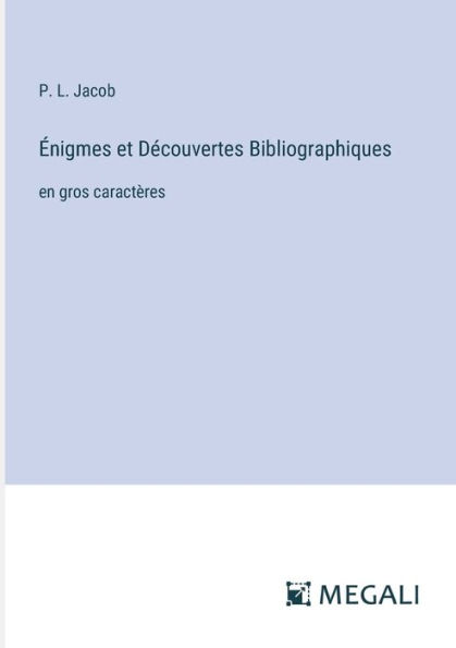 ï¿½nigmes et Dï¿½couvertes Bibliographiques: en gros caractï¿½res