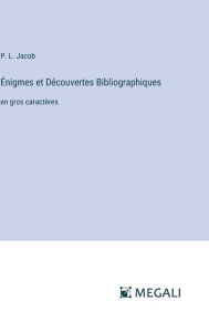 Title: ï¿½nigmes et Dï¿½couvertes Bibliographiques: en gros caractï¿½res, Author: P L Jacob
