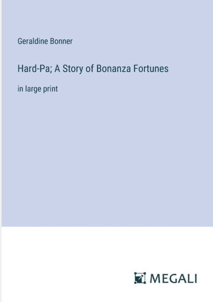 Hard-Pa; A Story of Bonanza Fortunes: large print