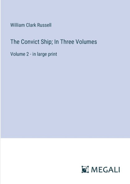 The Convict Ship; Three Volumes: Volume 2 - large print