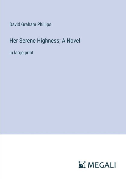 Her Serene Highness; A Novel: large print