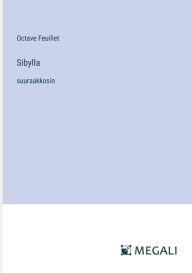 Title: Sibylla: suuraakkosin, Author: Octave Feuillet
