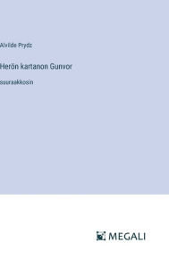 Title: Herï¿½n kartanon Gunvor: suuraakkosin, Author: Alvilde Prydz