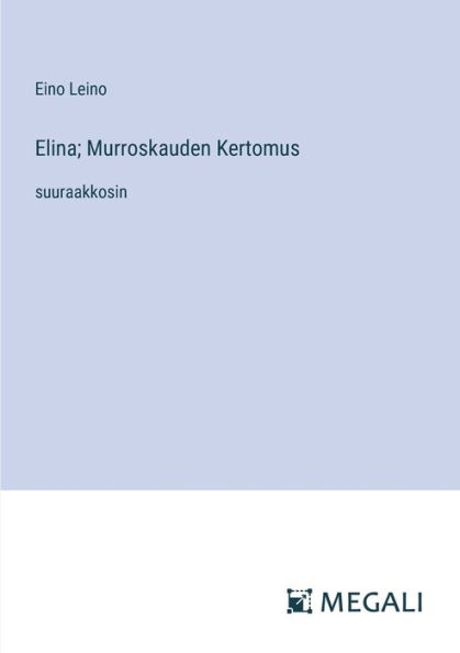 Elina; Murroskauden Kertomus: suuraakkosin