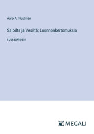 Title: Saloilta ja Vesiltï¿½; Luonnonkertomuksia: suuraakkosin, Author: Aaro A Nuutinen