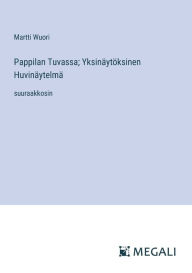 Title: Pappilan Tuvassa; Yksinï¿½ytï¿½ksinen Huvinï¿½ytelmï¿½: suuraakkosin, Author: Martti Wuori