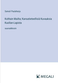 Title: Kolttain Mailta; Kansatieteellisiï¿½ Kuvauksia Kuollan-Lapista: suuraakkosin, Author: Samuli Paulaharju