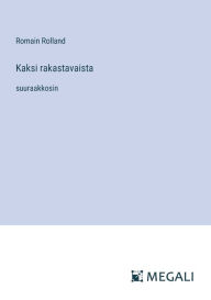 Title: Kaksi rakastavaista: suuraakkosin, Author: Romain Rolland