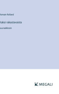 Title: Kaksi rakastavaista: suuraakkosin, Author: Romain Rolland