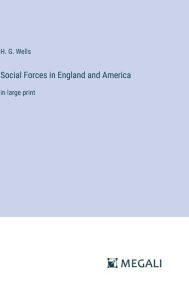 Title: Social Forces in England and America: in large print, Author: H. G. Wells