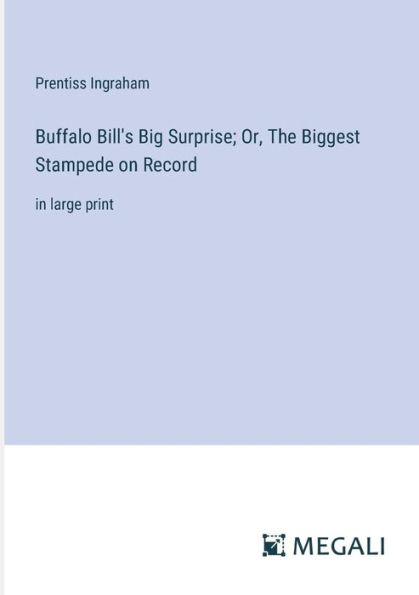 Buffalo Bill's Big Surprise; Or, The Biggest Stampede on Record: large print