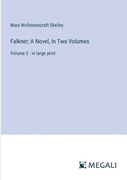 Falkner; A Novel, Two Volumes: Volume 2 - large print