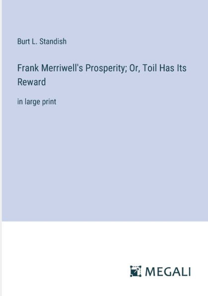 Frank Merriwell's Prosperity; Or, Toil Has Its Reward: large print