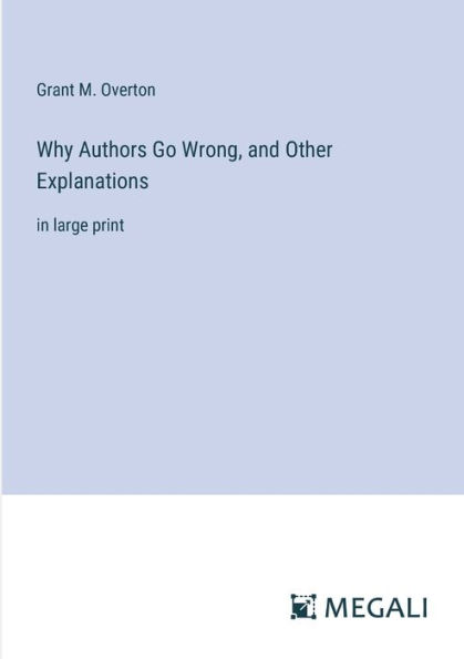 Why Authors Go Wrong, and Other Explanations: large print