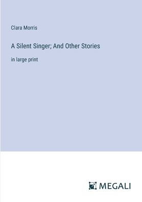 A Silent Singer; And Other Stories: large print