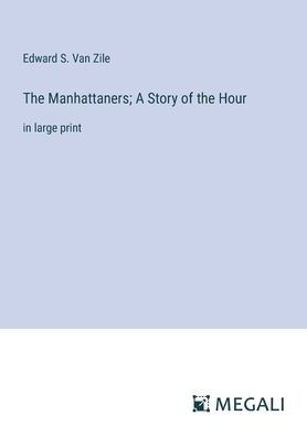 the Manhattaners; A Story of Hour: large print