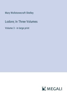Lodore; Three Volumes: Volume 3 - large print