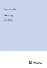 Title: Kalevipoeg: suuraakkosin, Author: Konstantin Raitio