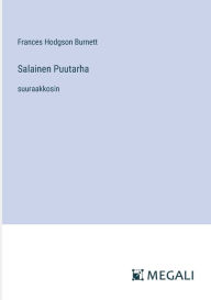 Title: Salainen Puutarha: suuraakkosin, Author: Frances Hodgson Burnett