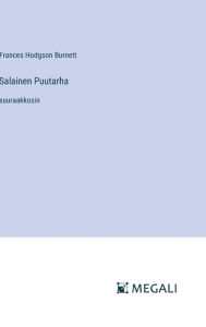 Title: Salainen Puutarha: suuraakkosin, Author: Frances Hodgson Burnett