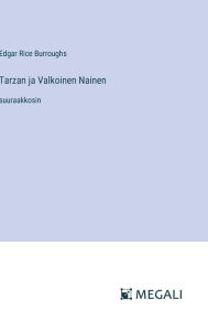 Title: Tarzan ja Valkoinen Nainen: suuraakkosin, Author: Edgar Rice Burroughs