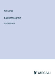 Title: Kalkkarokï¿½ï¿½rme: suuraakkosin, Author: Kurt Lange