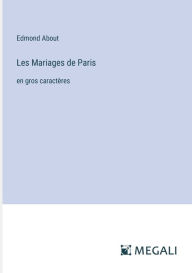 Title: Les Mariages de Paris: en gros caractï¿½res, Author: Edmond About