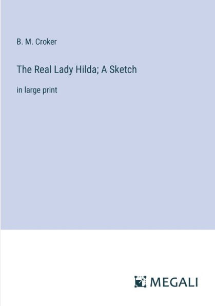 The Real Lady Hilda; A Sketch: large print
