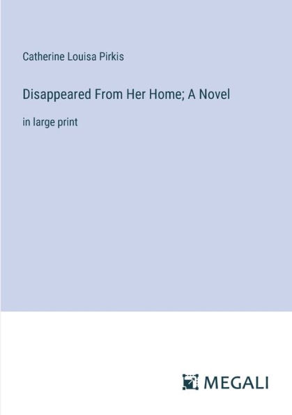 Disappeared From Her Home; A Novel: large print