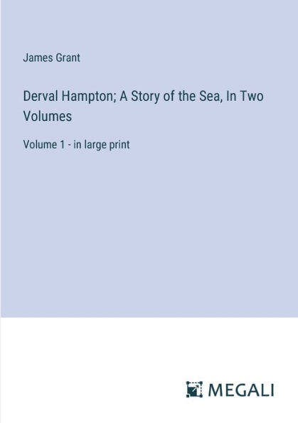 Derval Hampton; A Story of the Sea, Two Volumes: Volume 1 - large print