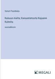 Title: Kainuun mailta; Kansantietoutta Kajaanin Kulmilta: suuraakkosin, Author: Samuli Paulaharju