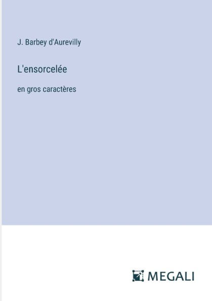 L'ensorcelï¿½e: en gros caractï¿½res