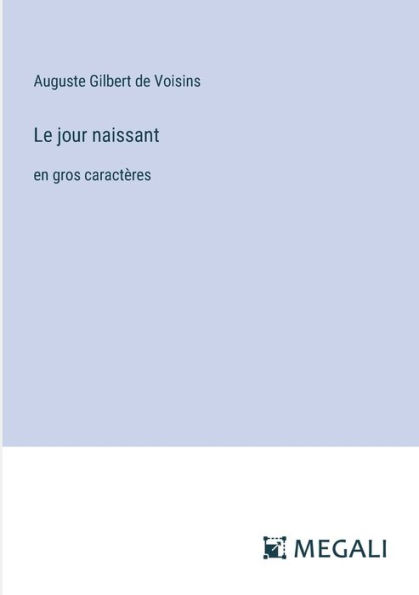 Le jour naissant: en gros caractï¿½res