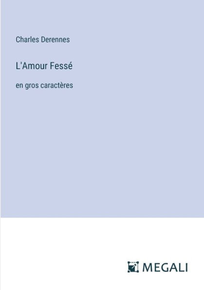 L'Amour Fessï¿½: en gros caractï¿½res